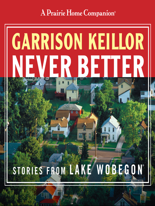 Title details for Never Better by Garrison Keillor - Available